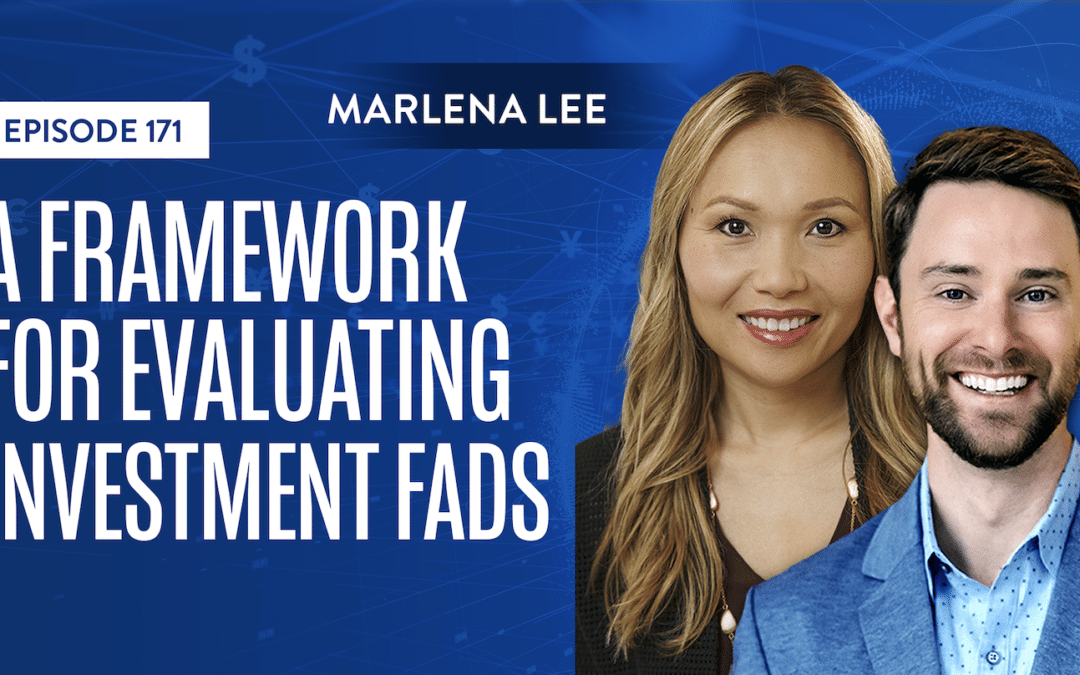 EP 171: A Framework For Evaluating Investment Fads With Marlena Lee